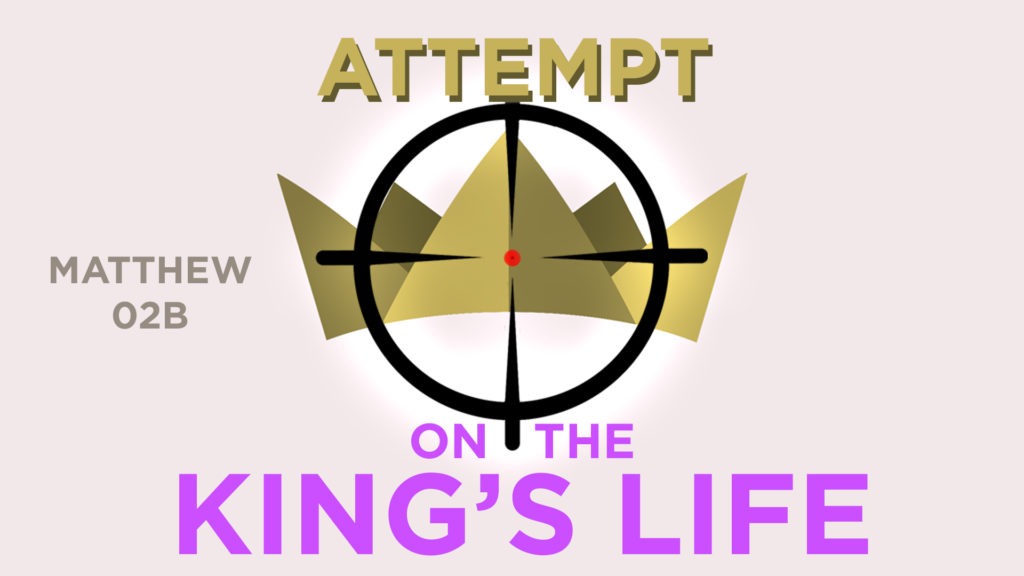 Matthew 02b – Attempt on the King’s Life