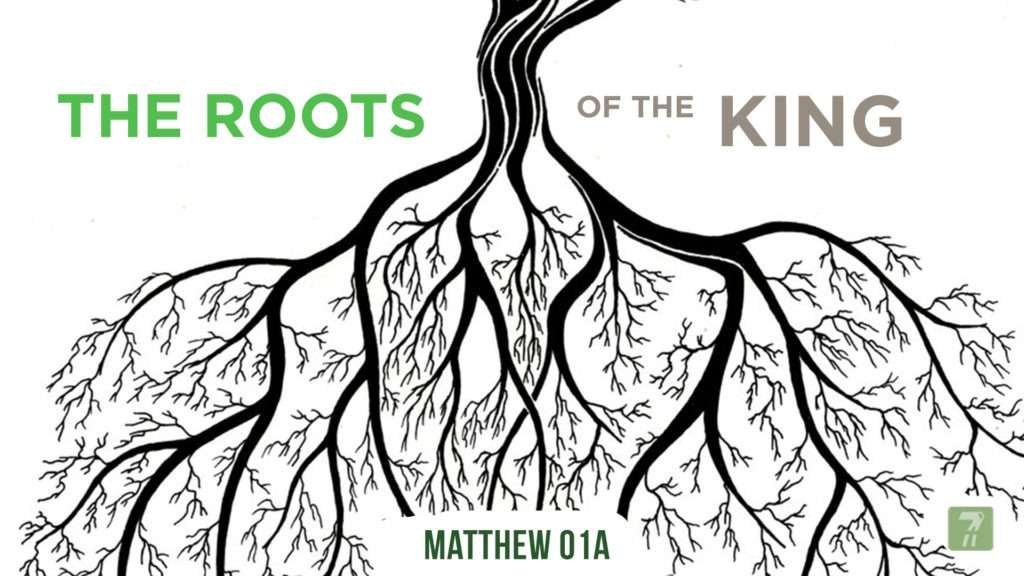 Matthew 01a – The Roots of The King