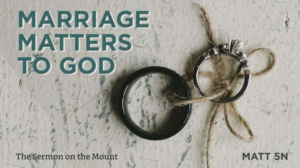 Matthew 05n – Marriage Matters to God