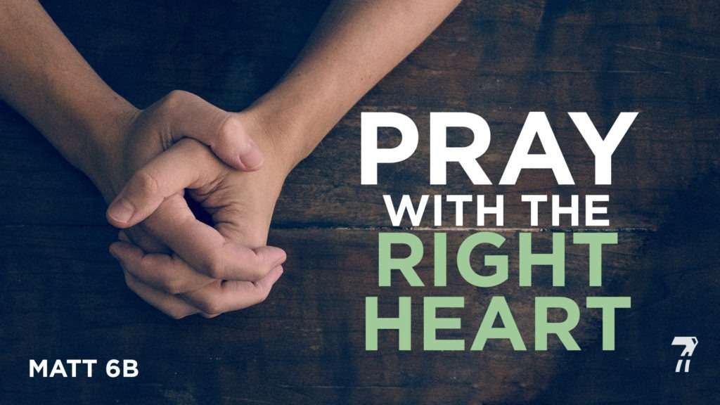 Matthew 06b – Pray with the Right Heart