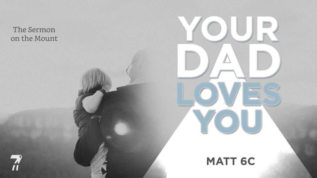 Matthew 06c – Your Dad Loves You