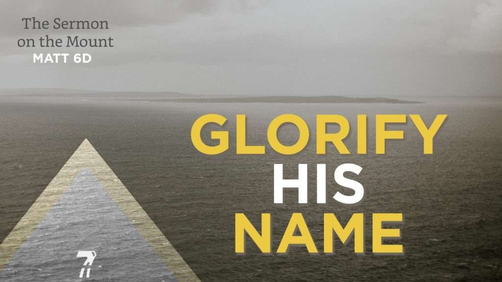 Matthew 06d – Glorify His Name