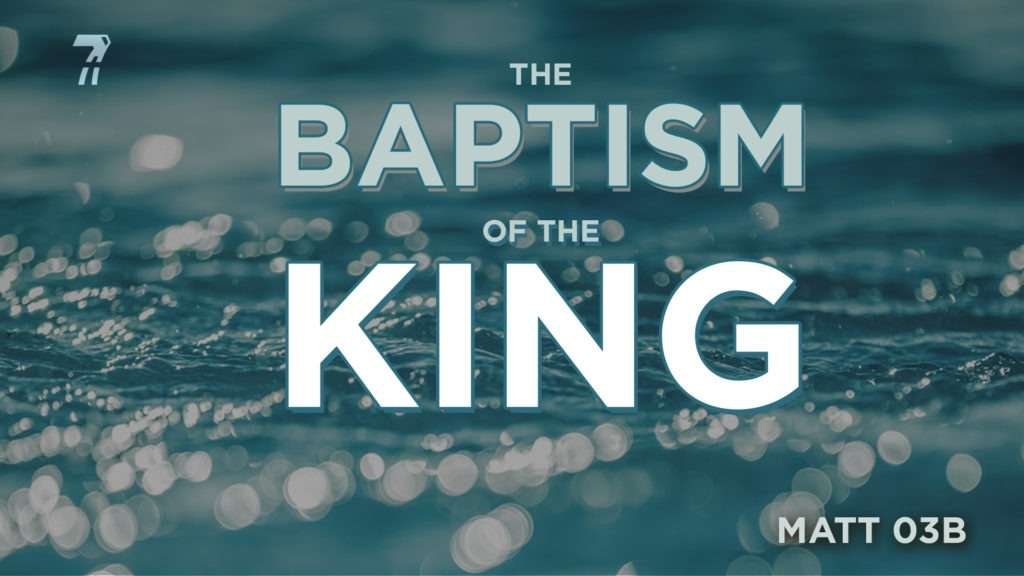 Matthew 03b – The Baptism of the King