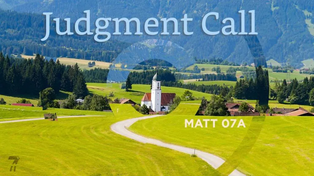 Matthew 07a – Judgement Call