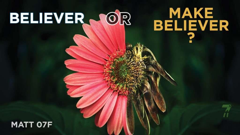 Matthew 07f – Believer or MakeBeliever