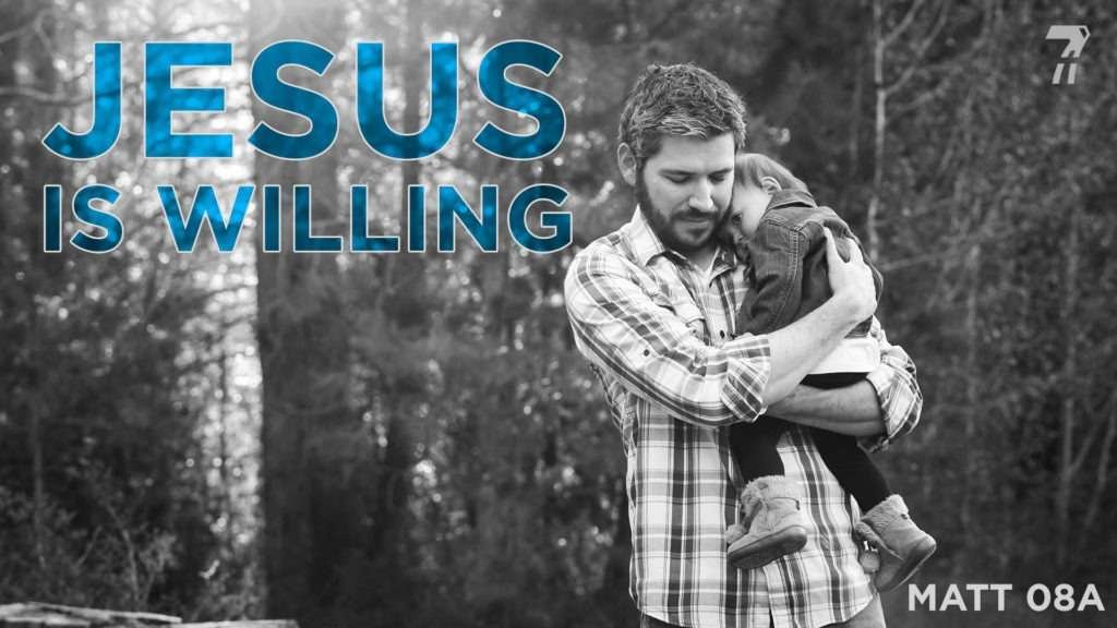 Matthew 08a – Jesus Is Willing