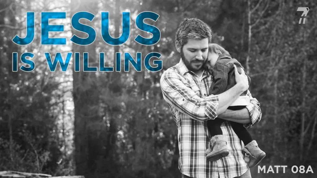 Matthew 08a – Jesus Is Willing
