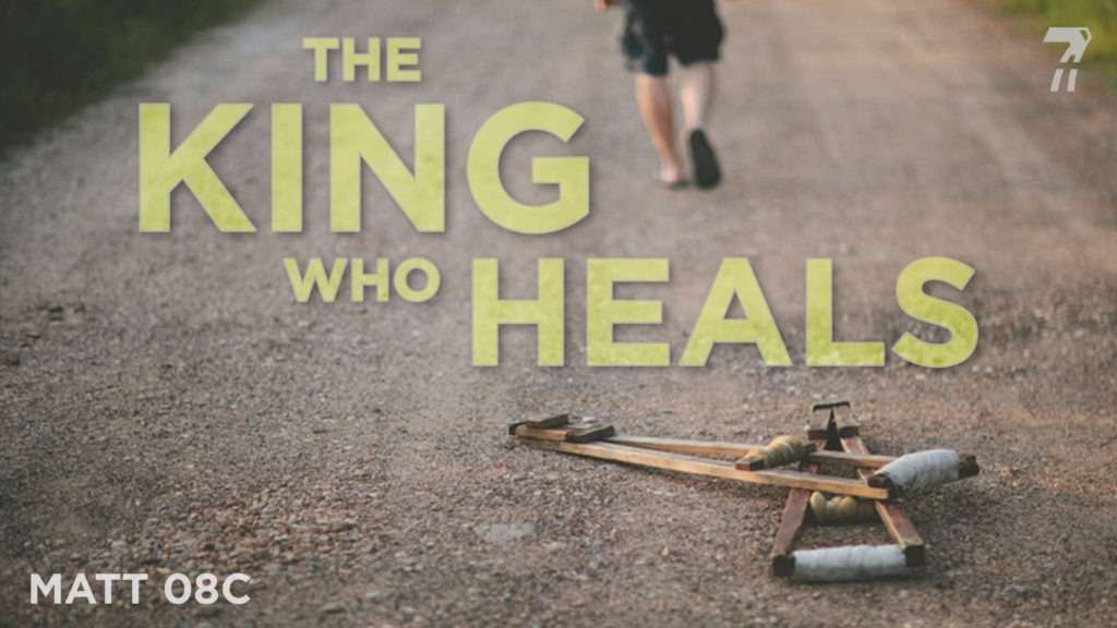 Matthew 08c – The King Who Heals