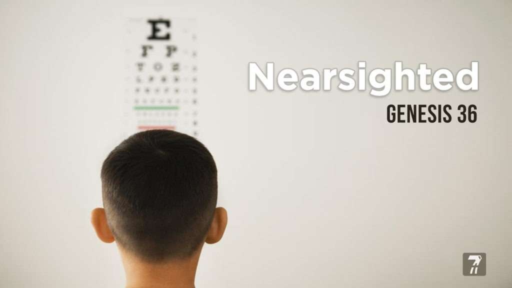 Genesis 36 – Nearsighted