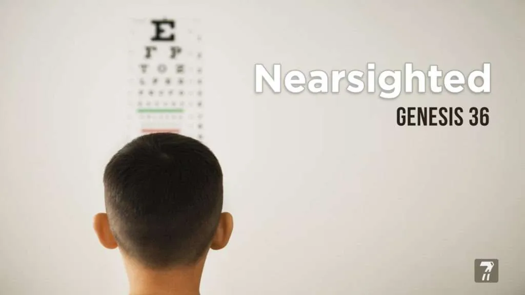 Genesis 36 – Nearsighted
