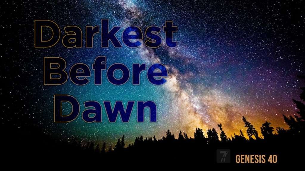 Genesis 40 – Darkest Before Dawn