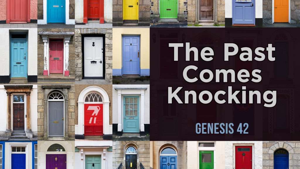 Genesis 42 – The Past Comes Knocking