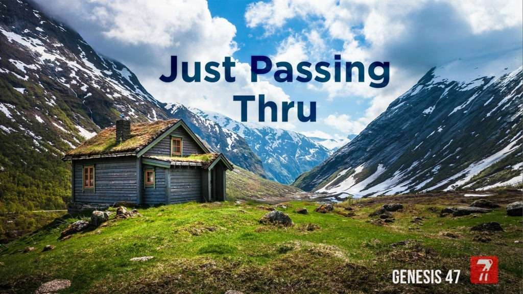 Genesis 47 – Just Passing Thru