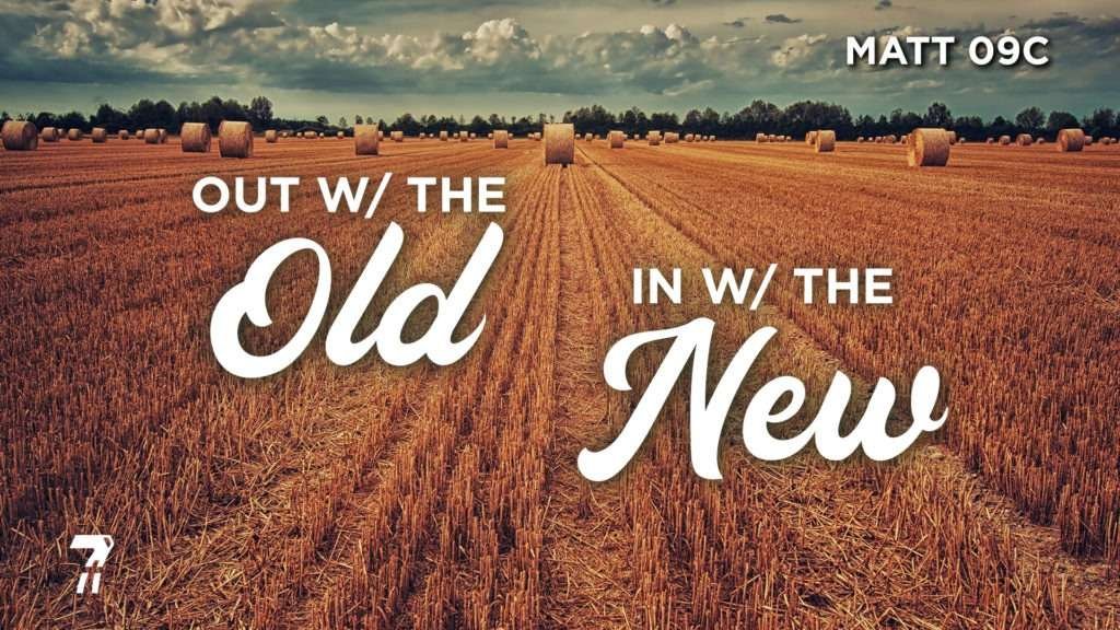 Matthew 09c – Out with the Old, In with the New