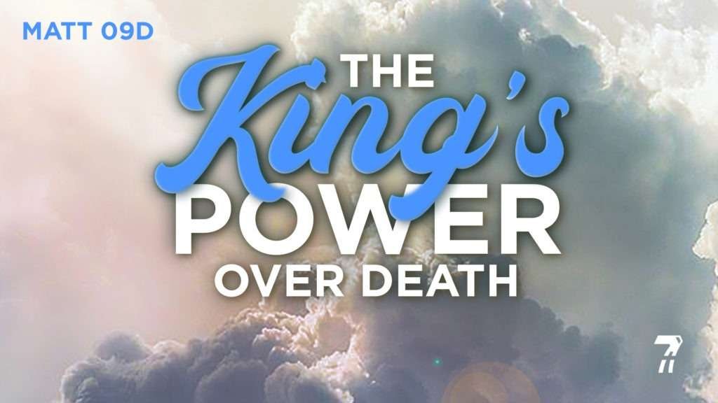 Matthew 09d – The King’s Power over Death