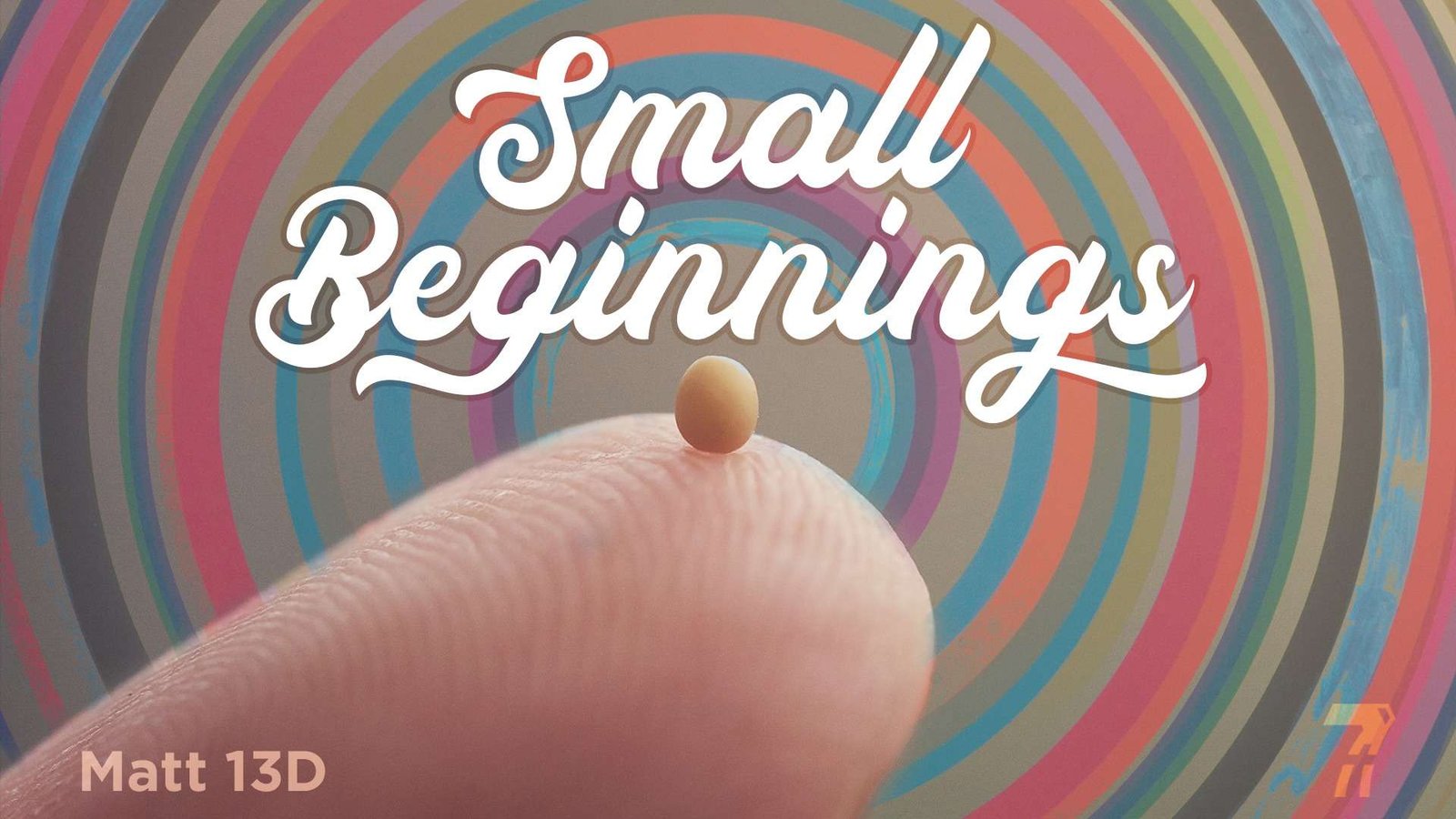 Matthew 13d – Small Beginnings